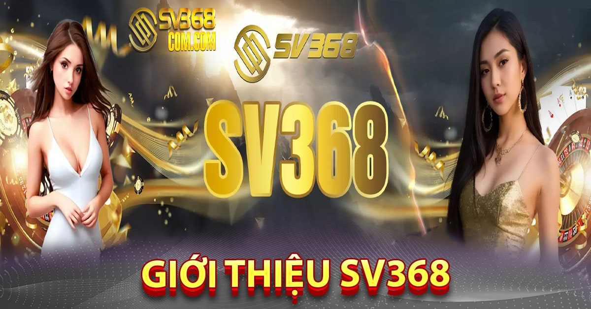 Giới thiệu Sv368 sòng bạc trực tuyến